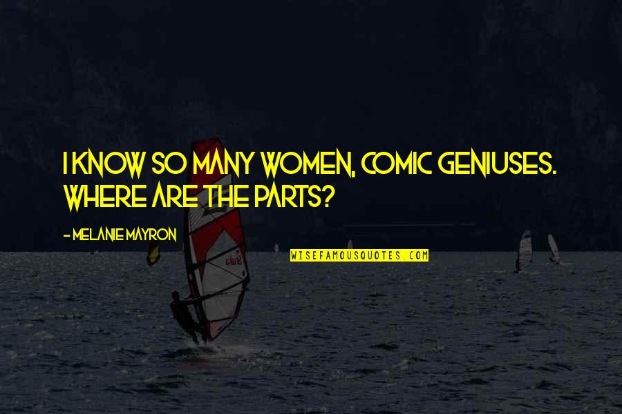 Villars Suisse Quotes By Melanie Mayron: I know so many women, comic geniuses. Where