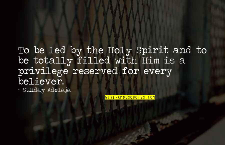 Villars Suisse Quotes By Sunday Adelaja: To be led by the Holy Spirit and