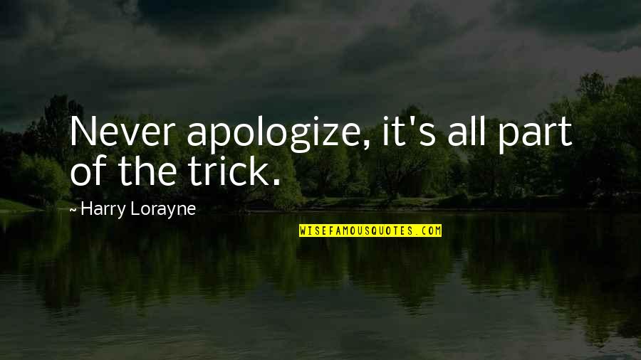 Villaume Foundation Quotes By Harry Lorayne: Never apologize, it's all part of the trick.