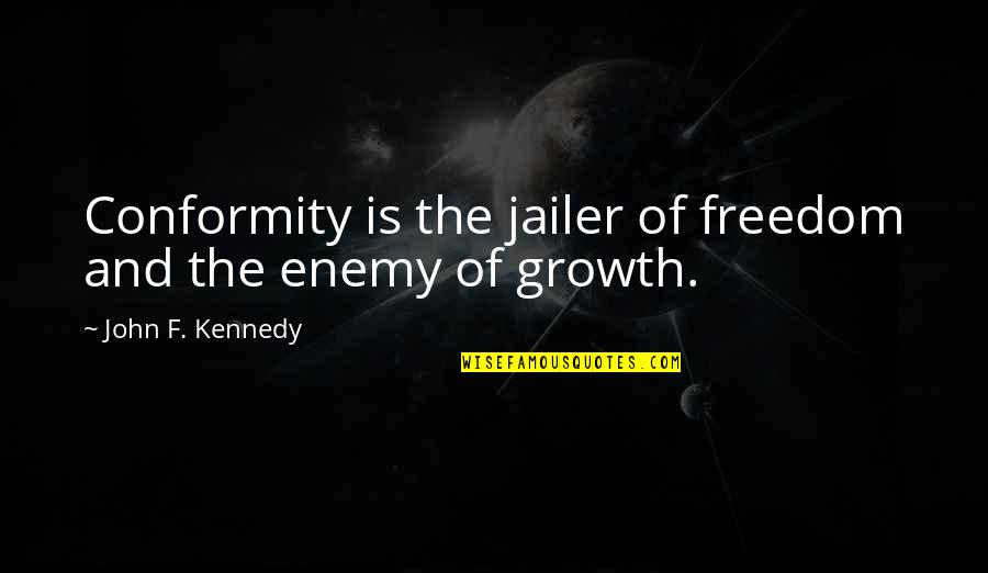 Villaume Foundation Quotes By John F. Kennedy: Conformity is the jailer of freedom and the