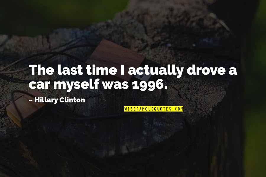 Villeta Resort Quotes By Hillary Clinton: The last time I actually drove a car