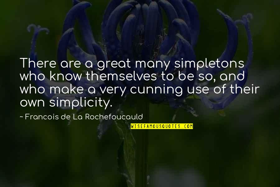 Vilnis Archyvas Quotes By Francois De La Rochefoucauld: There are a great many simpletons who know