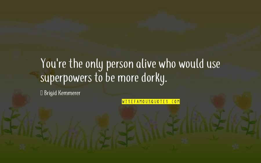 Vilnis Lejnieks Quotes By Brigid Kemmerer: You're the only person alive who would use