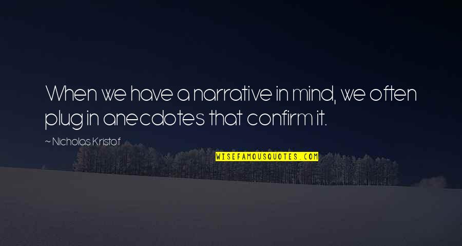 Vilnis Lejnieks Quotes By Nicholas Kristof: When we have a narrative in mind, we