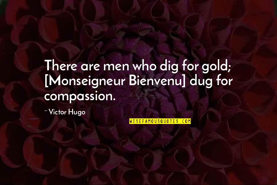 Vimercati Bacau Quotes By Victor Hugo: There are men who dig for gold; [Monseigneur