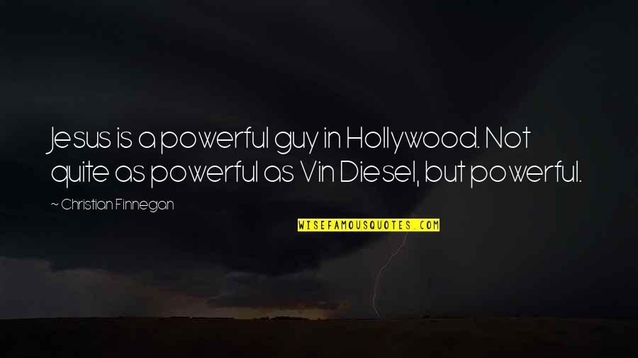 Vin Quotes By Christian Finnegan: Jesus is a powerful guy in Hollywood. Not