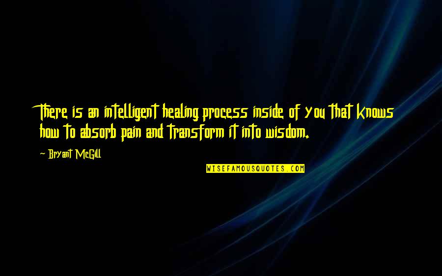 Vince Lombardi Excellence Quotes By Bryant McGill: There is an intelligent healing process inside of