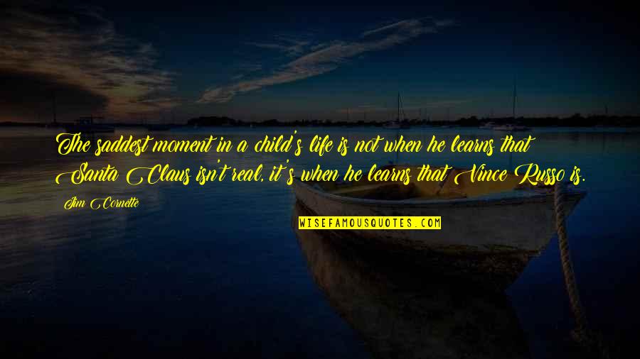 Vince S Life Quotes By Jim Cornette: The saddest moment in a child's life is