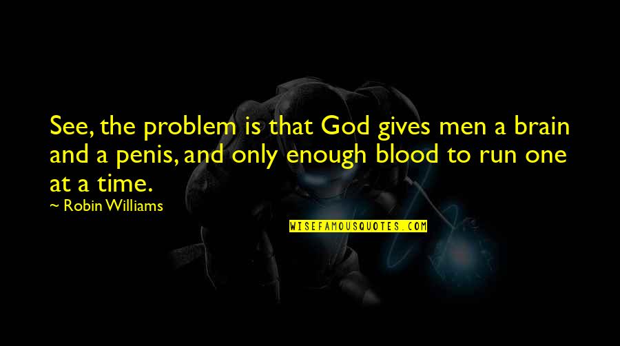 Vinchuca Quotes By Robin Williams: See, the problem is that God gives men