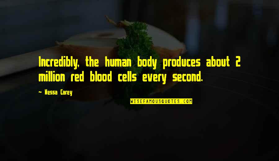 Vinciane De Traux Quotes By Nessa Carey: Incredibly, the human body produces about 2 million