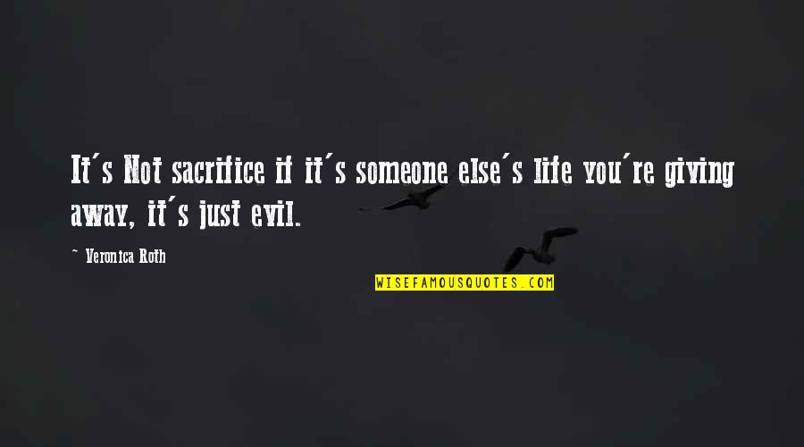 Vincible Quotes By Veronica Roth: It's Not sacrifice if it's someone else's life