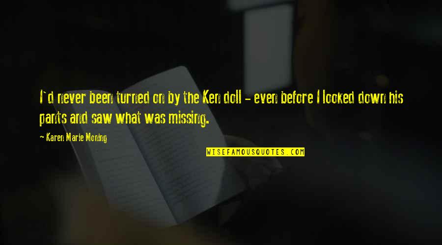 Vindigni Wustl Quotes By Karen Marie Moning: I'd never been turned on by the Ken