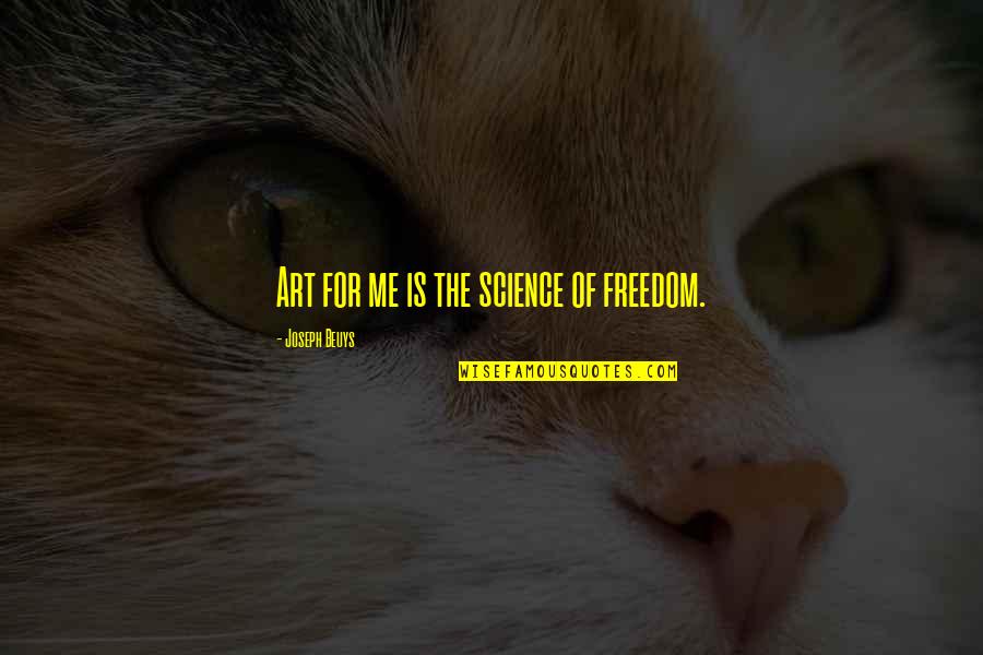 Vinessa Elizabeth Quotes By Joseph Beuys: Art for me is the science of freedom.