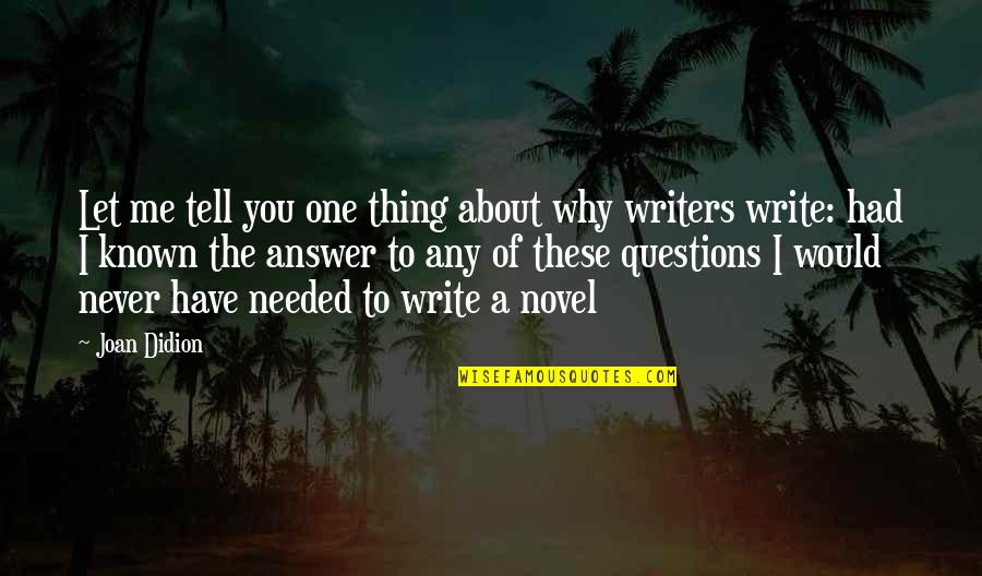 Vinnaithaandi Varuvaaya Quotes By Joan Didion: Let me tell you one thing about why