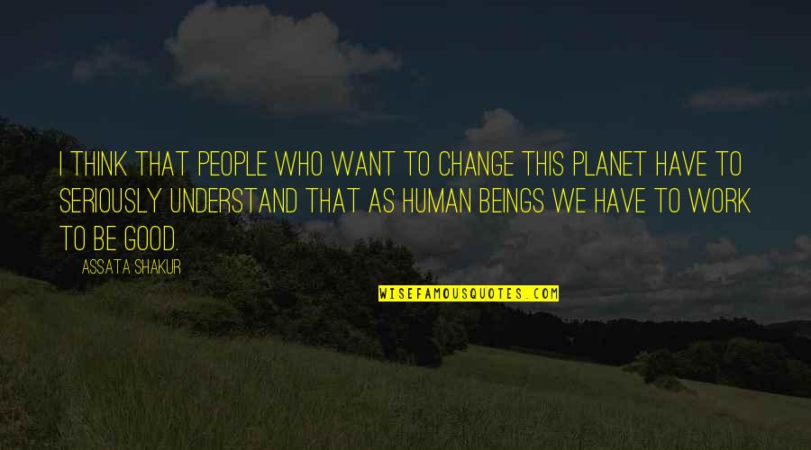 Vinservice Quotes By Assata Shakur: I think that people who want to change