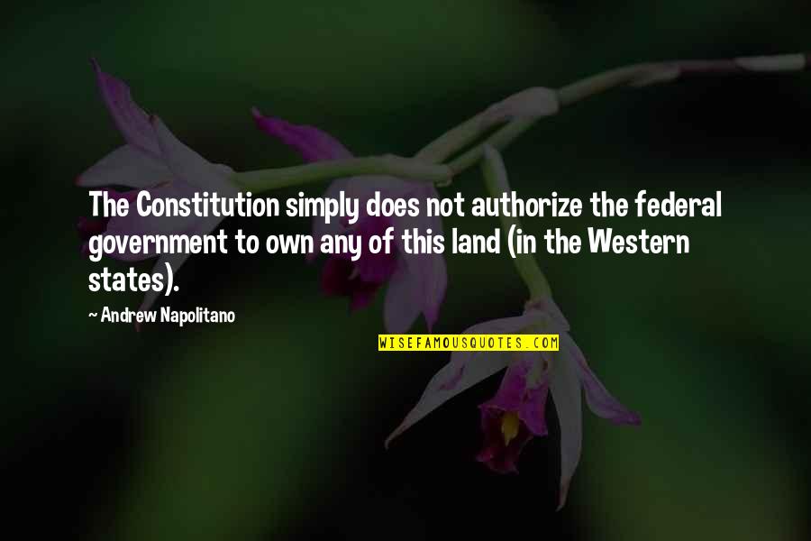 Vioara Quotes By Andrew Napolitano: The Constitution simply does not authorize the federal