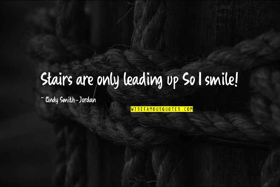 Violanti Muebles Quotes By Cindy Smith-Jordan: Stairs are only leading up So I smile!