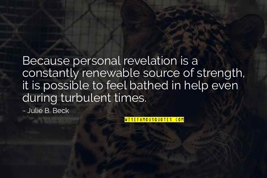 Violanti Muebles Quotes By Julie B. Beck: Because personal revelation is a constantly renewable source