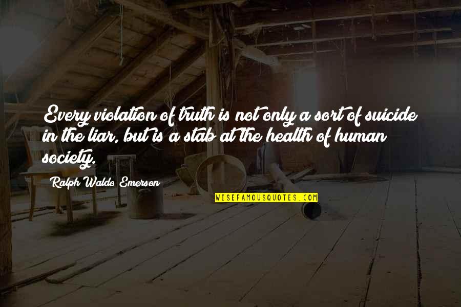 Violation Truth Quotes By Ralph Waldo Emerson: Every violation of truth is not only a