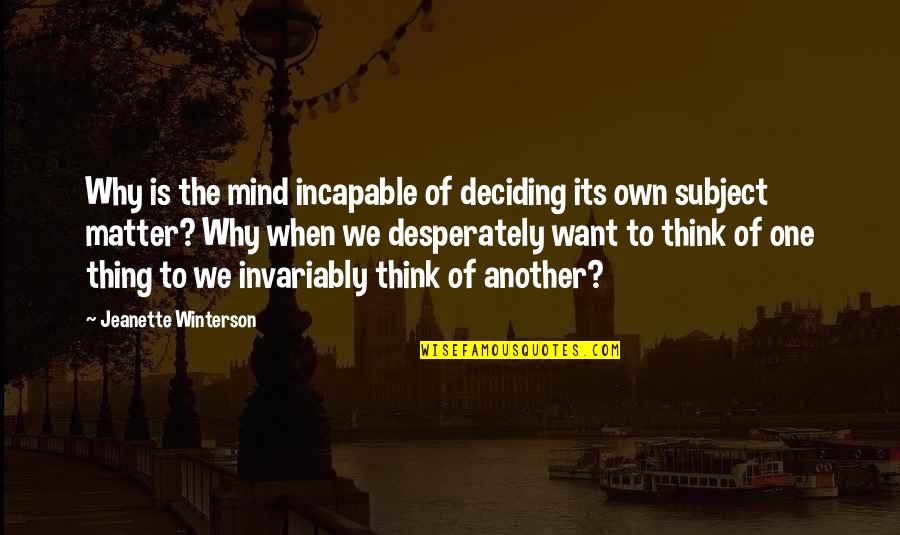 Violence Is Not The Answer Quote Quotes By Jeanette Winterson: Why is the mind incapable of deciding its