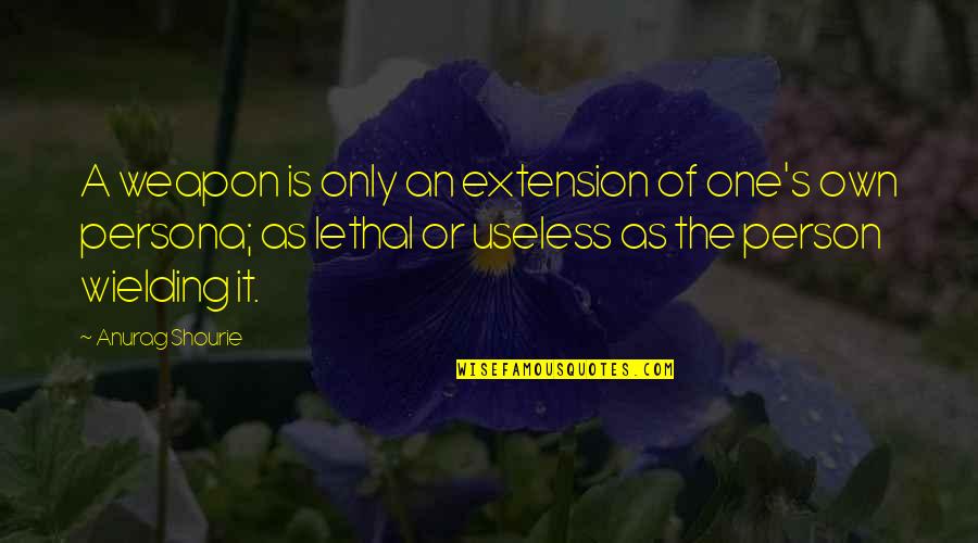 Violence Quotes And Quotes By Anurag Shourie: A weapon is only an extension of one's