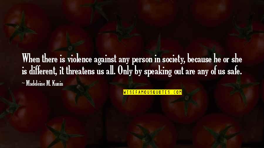 Violence Violence Quotes By Madeleine M. Kunin: When there is violence against any person in