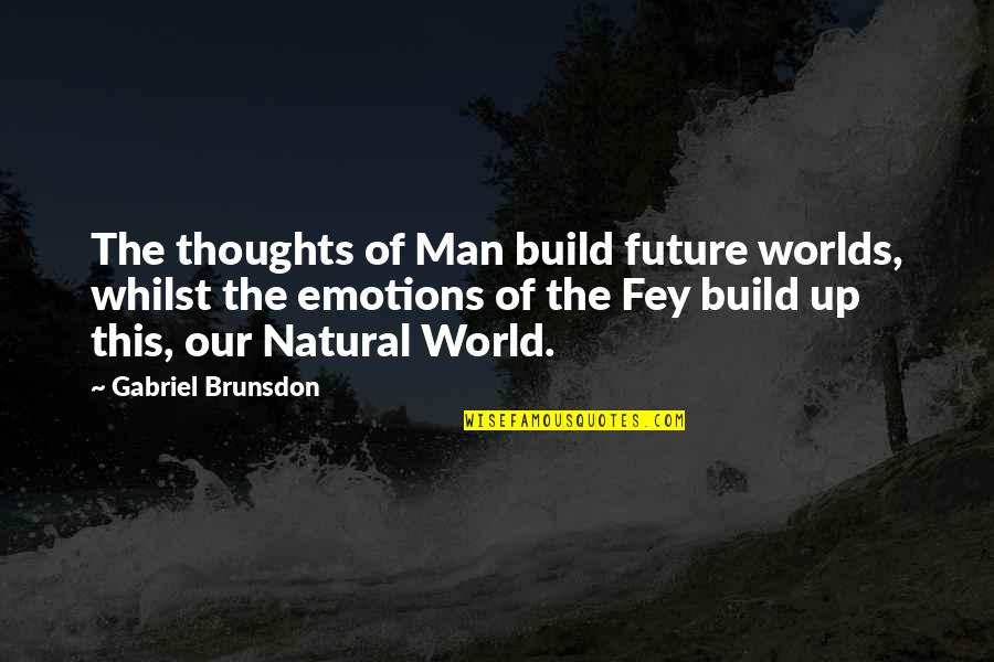 Violet Baudelaire Quotes By Gabriel Brunsdon: The thoughts of Man build future worlds, whilst