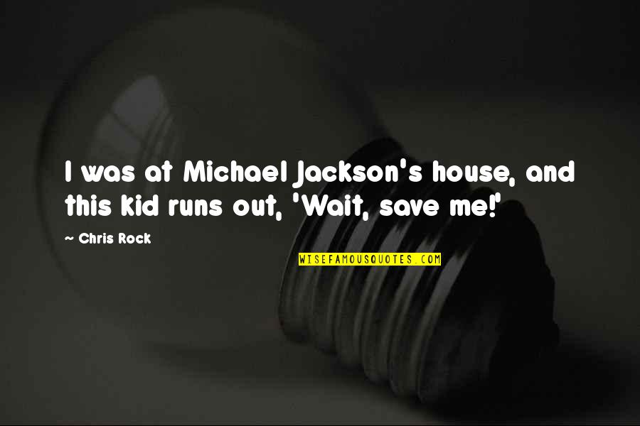 Violette Quotes By Chris Rock: I was at Michael Jackson's house, and this