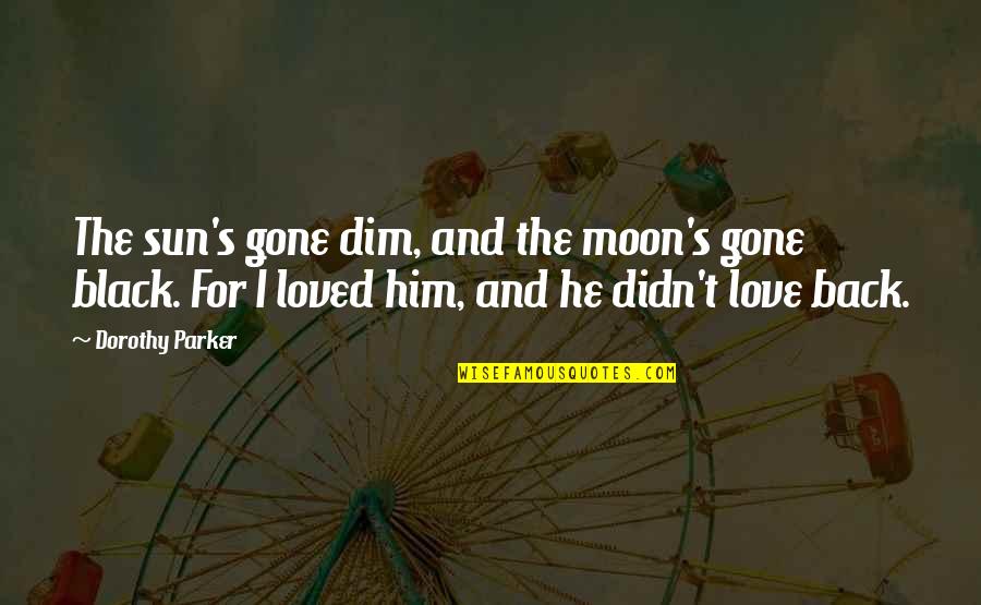 Violette Quotes By Dorothy Parker: The sun's gone dim, and the moon's gone