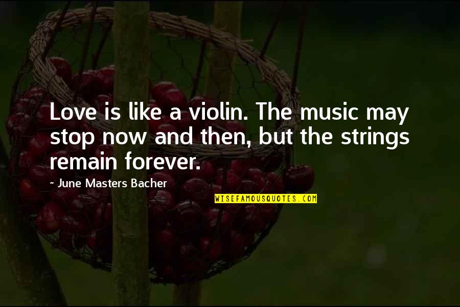 Violin With Love Quotes By June Masters Bacher: Love is like a violin. The music may