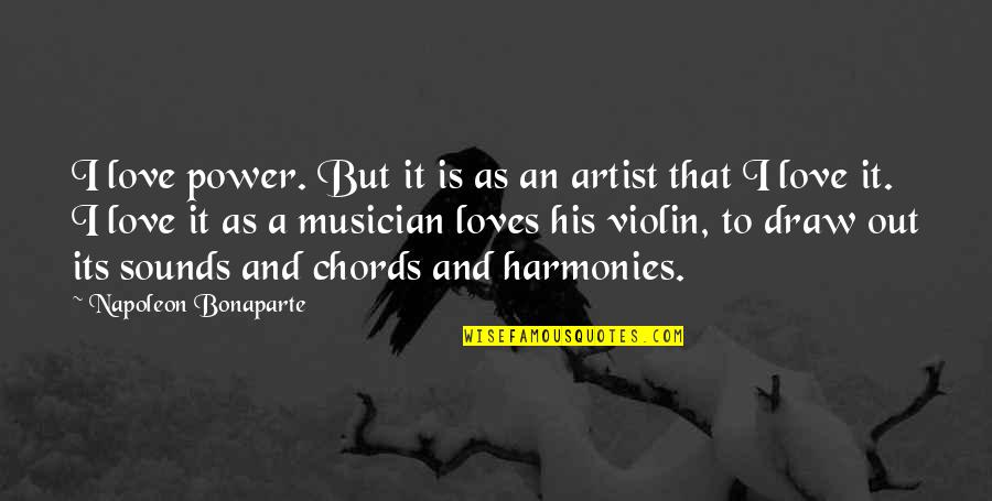 Violin With Love Quotes By Napoleon Bonaparte: I love power. But it is as an