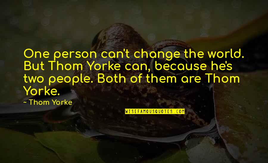 Vionic Quotes By Thom Yorke: One person can't change the world. But Thom