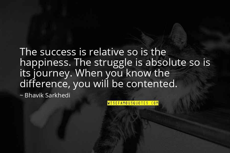 Viquez Hats Quotes By Bhavik Sarkhedi: The success is relative so is the happiness.