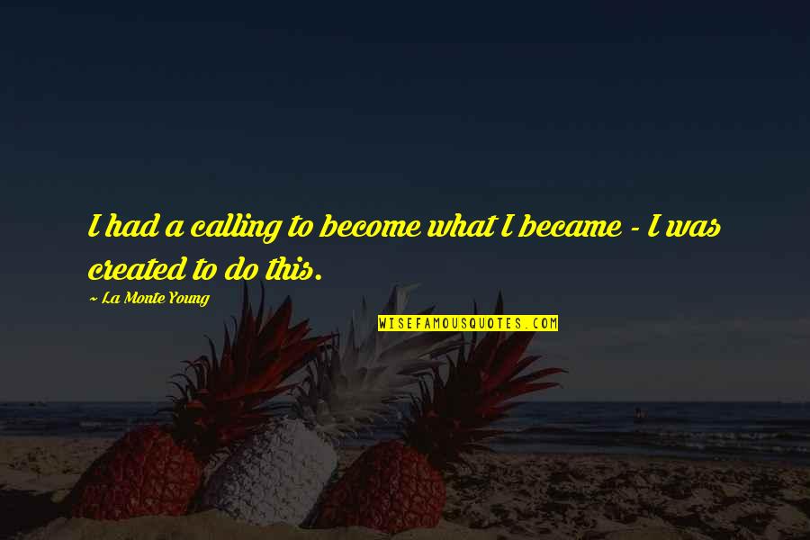 Virdis Group Quotes By La Monte Young: I had a calling to become what I