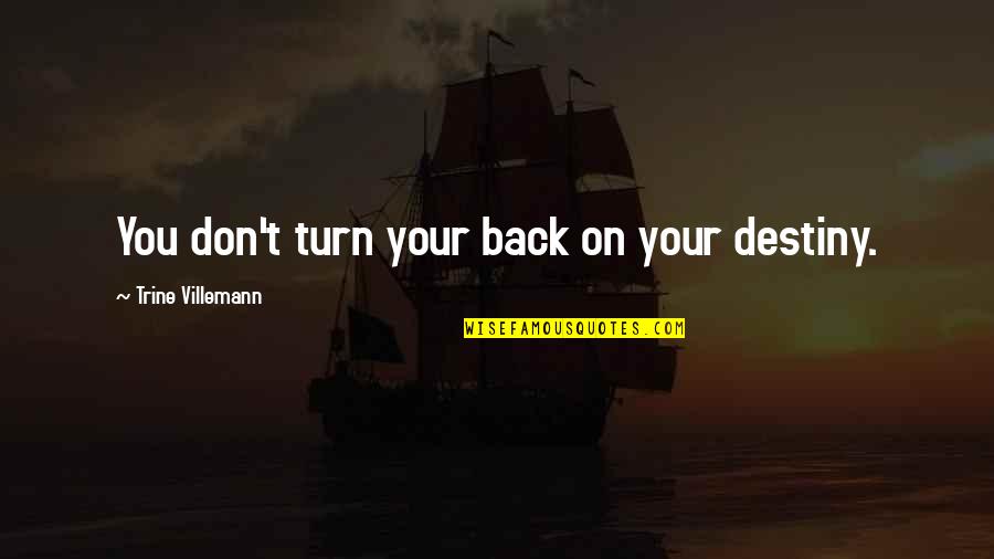 Viridis Design Quotes By Trine Villemann: You don't turn your back on your destiny.