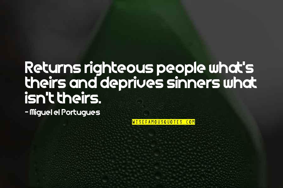 Virions Vs Virus Quotes By Miguel El Portugues: Returns righteous people what's theirs and deprives sinners