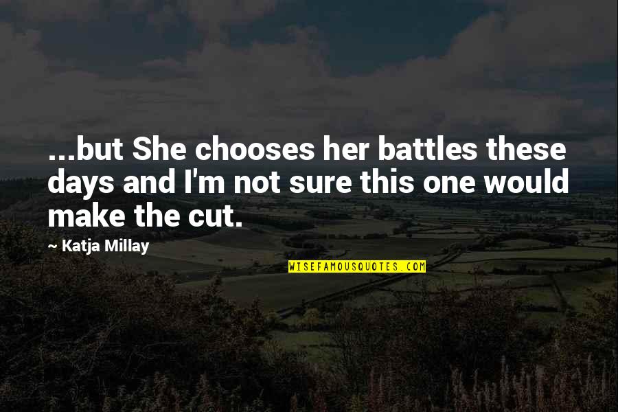 Virno Quotes By Katja Millay: ...but She chooses her battles these days and