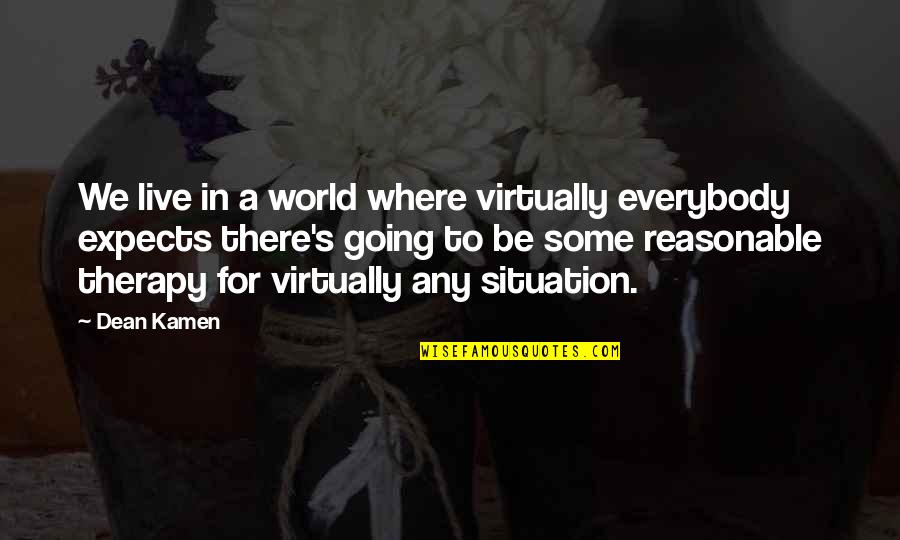 Virtually Quotes By Dean Kamen: We live in a world where virtually everybody