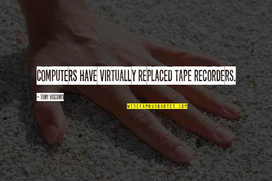 Virtually Quotes By Tony Visconti: Computers have virtually replaced tape recorders.