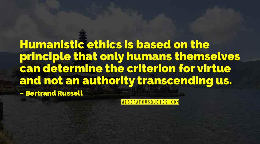 Virtue Ethics Quotes By Bertrand Russell: Humanistic ethics is based on the principle that