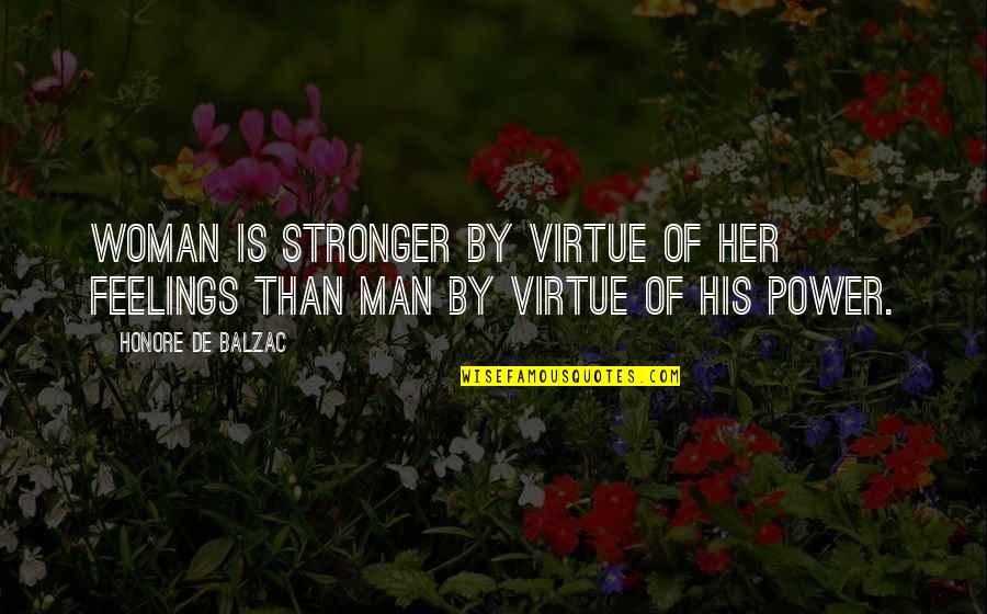 Virtue Of A Woman Quotes By Honore De Balzac: Woman is stronger by virtue of her feelings