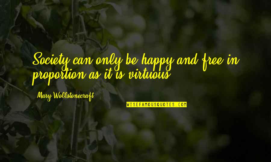 Virtuous Quotes By Mary Wollstonecraft: Society can only be happy and free in