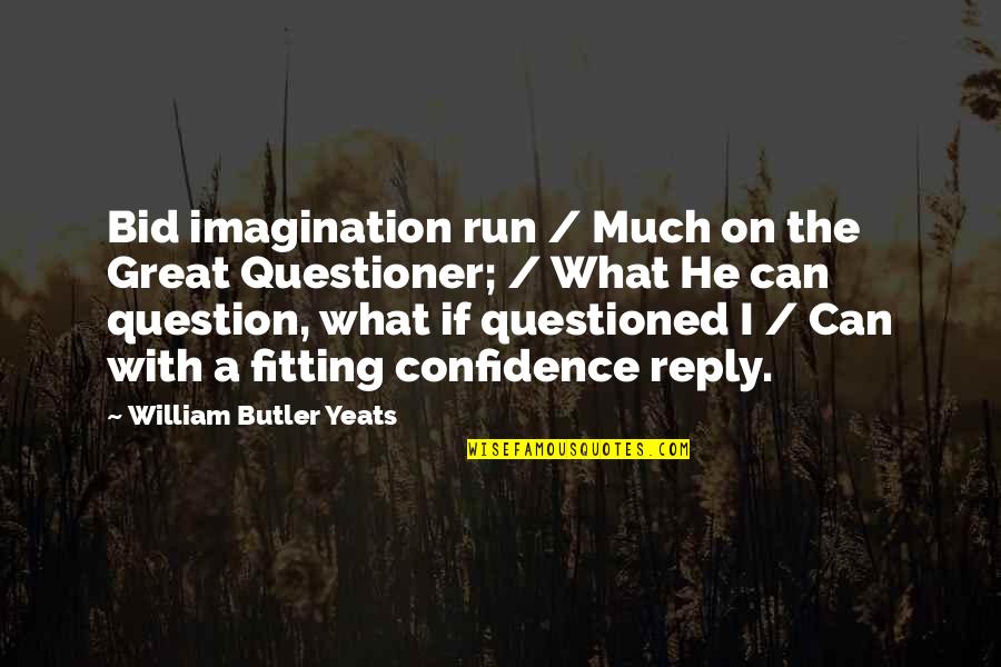 Virtutis Radix Quotes By William Butler Yeats: Bid imagination run / Much on the Great