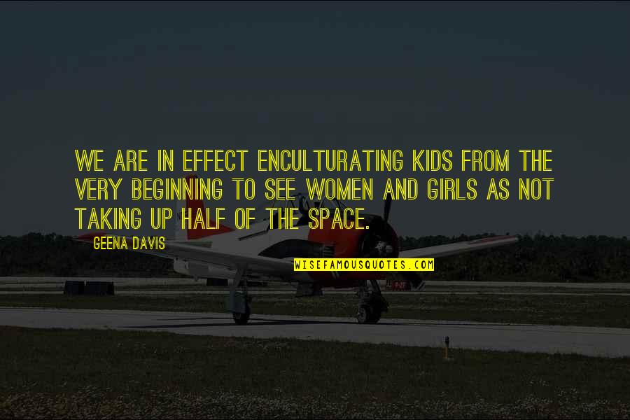 Virulence Factor Quotes By Geena Davis: We are in effect enculturating kids from the