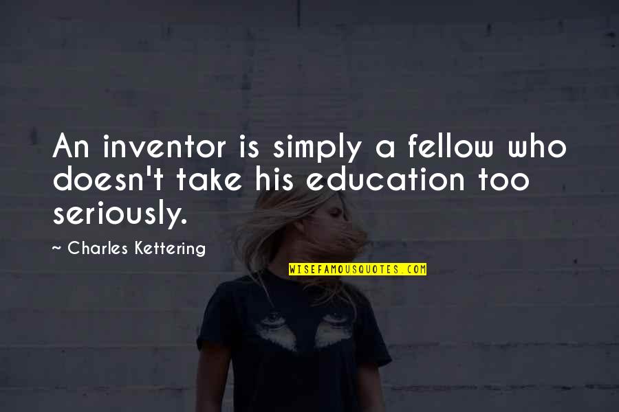 Virventures Quotes By Charles Kettering: An inventor is simply a fellow who doesn't