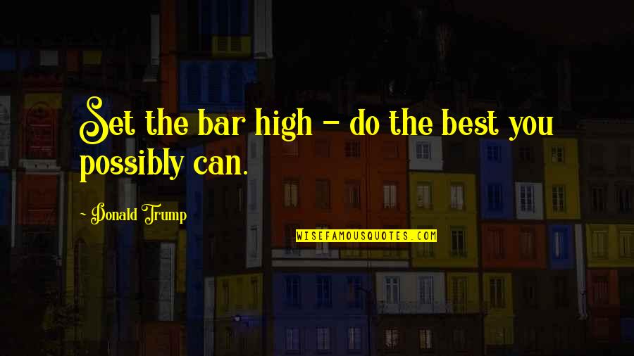 Virventures Quotes By Donald Trump: Set the bar high - do the best