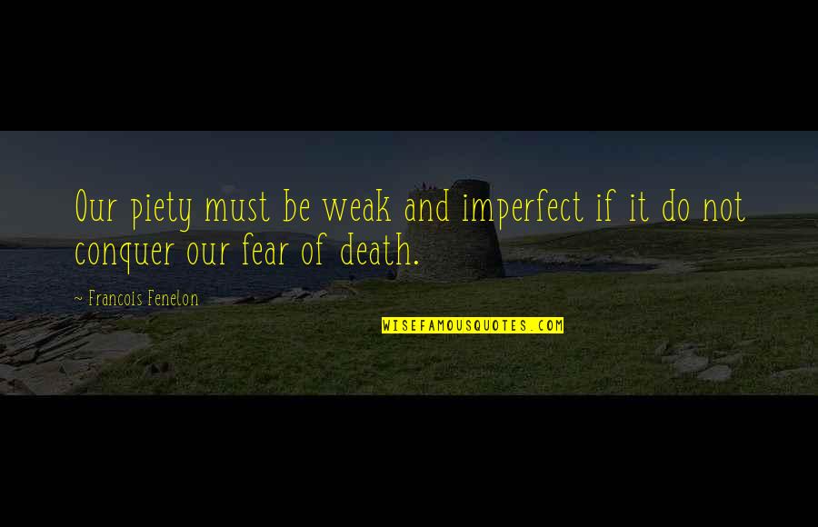 Visallis Pizza Quotes By Francois Fenelon: Our piety must be weak and imperfect if