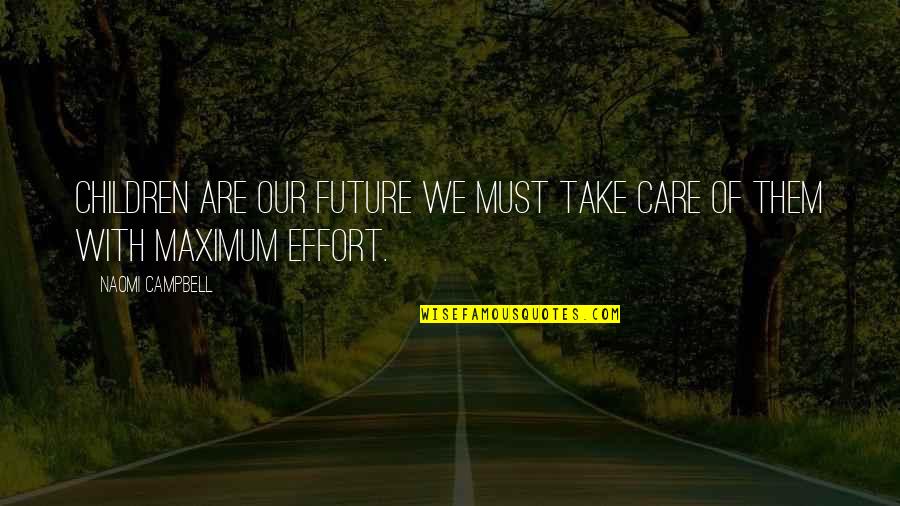 Visarite Quotes By Naomi Campbell: Children are our future we must take care