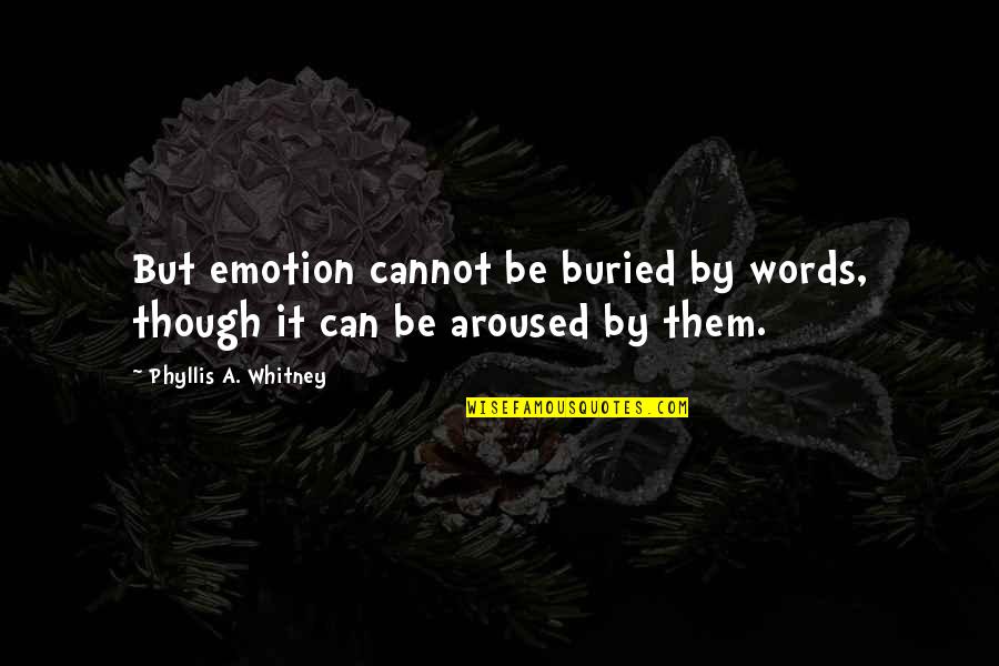 Visathing Quotes By Phyllis A. Whitney: But emotion cannot be buried by words, though