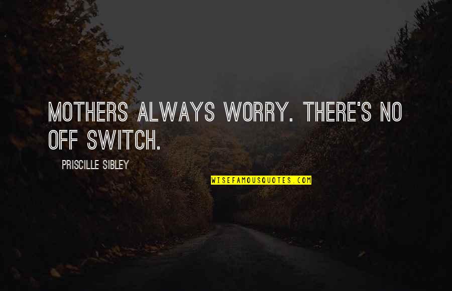 Viscerotonic Deviantart Quotes By Priscille Sibley: Mothers always worry. There's no off switch.